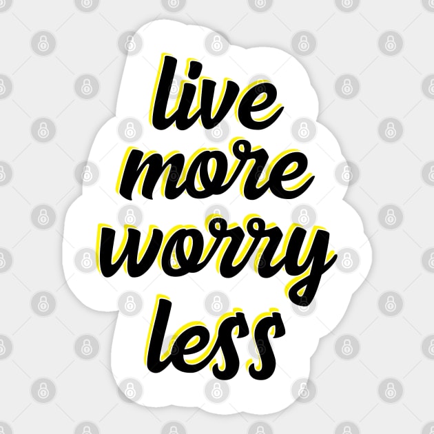 live more worry less Sticker by UnknownAnonymous